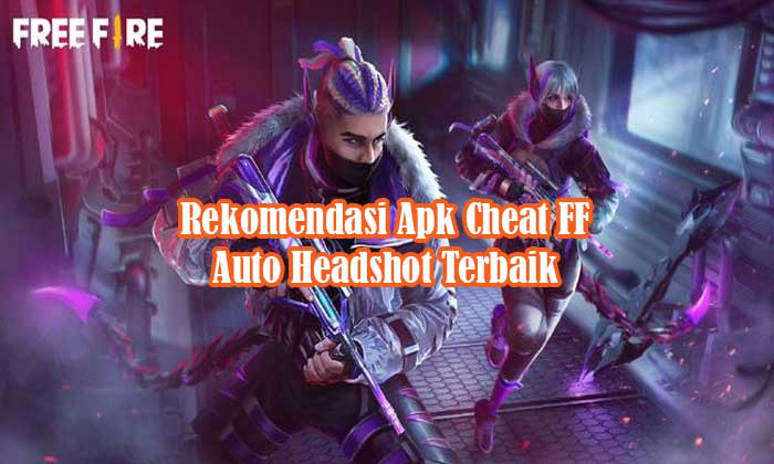 Rekomendasi Apk Cheat FF Auto Headshot Terbaik