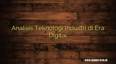Analisis Teknologi Industri di Era Digital
