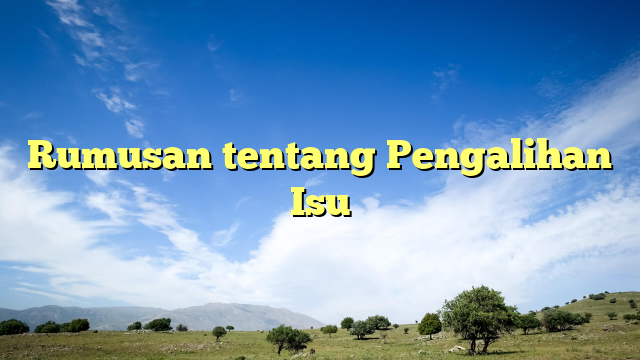 rumusan tentang pengalihan isu