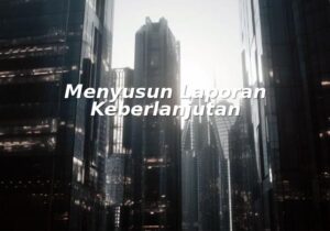 menyusun laporan keberlanjutan